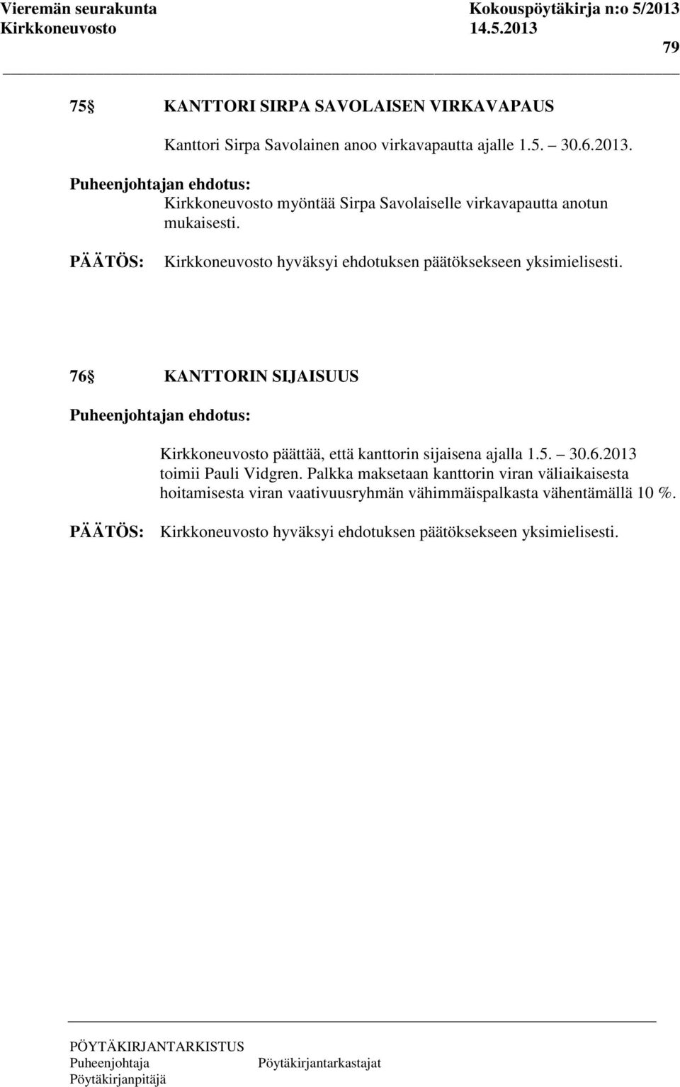 76 KANTTORIN SIJAISUUS n ehdotus: Kirkkoneuvosto päättää, että kanttorin sijaisena ajalla 1.5. 30.6.2013 toimii Pauli Vidgren.