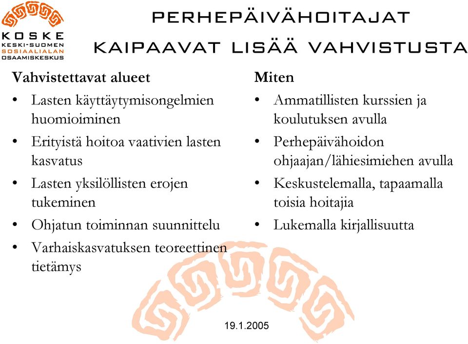 toiminnan suunnittelu Varhaiskasvatuksen teoreettinen tietämys Miten Ammatillisten kurssien ja koulutuksen