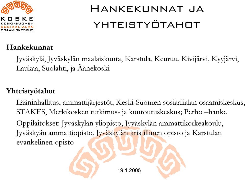 sosiaalialan osaamiskeskus, STAKES, Merkikosken tutkimus- ja kuntoutuskeskus; Perho hanke Oppilaitokset: