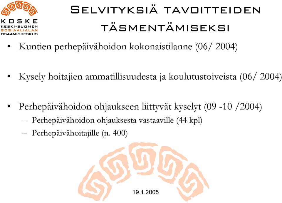 koulutustoiveista (06/ 2004) Perhepäivähoidon ohjaukseen liittyvät kyselyt