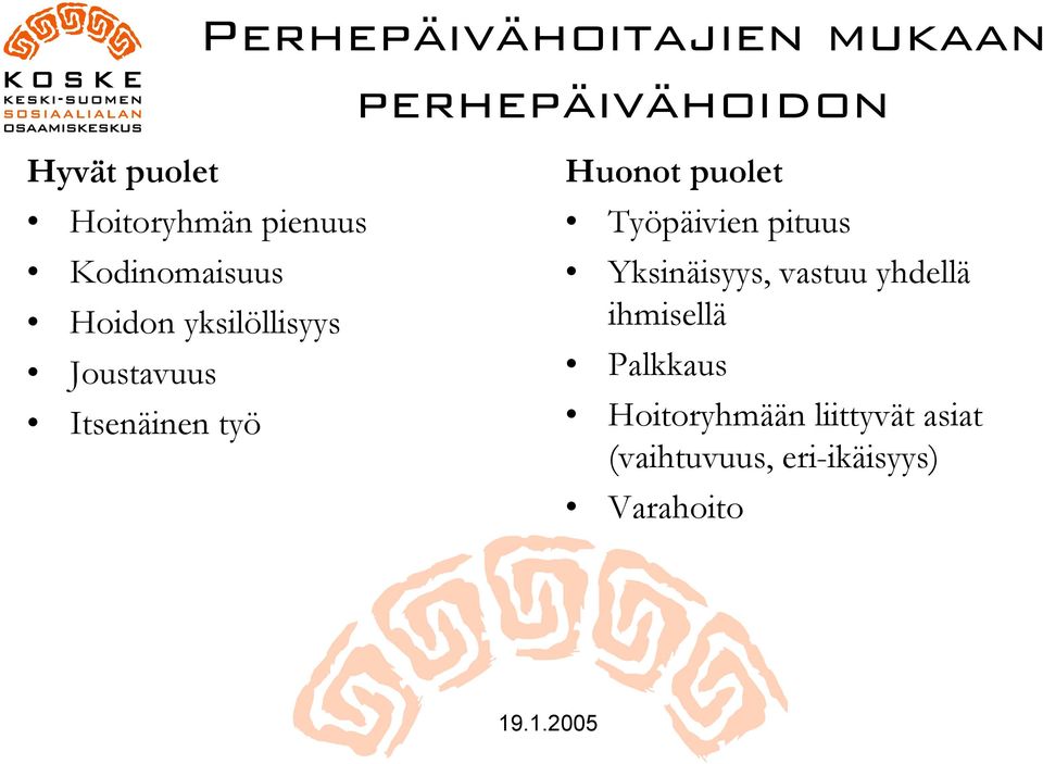 Huonot puolet Työpäivien pituus Yksinäisyys, vastuu yhdellä ihmisellä