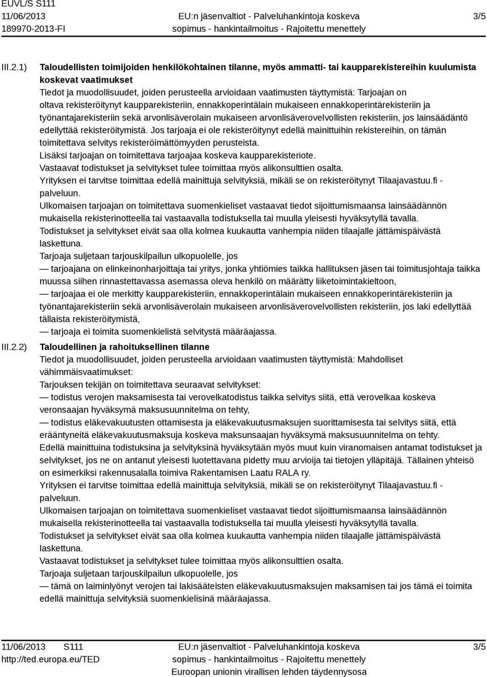 2) Taloudellisten toimijoiden henkilökohtainen tilanne, myös ammatti- tai kaupparekistereihin kuulumista koskevat vaatimukset Tiedot ja muodollisuudet, joiden perusteella arvioidaan vaatimusten