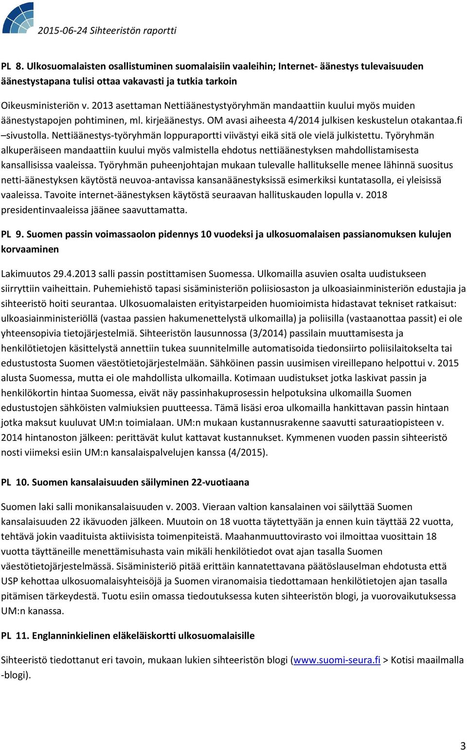 Nettiäänestys-työryhmän loppuraportti viivästyi eikä sitä ole vielä julkistettu.