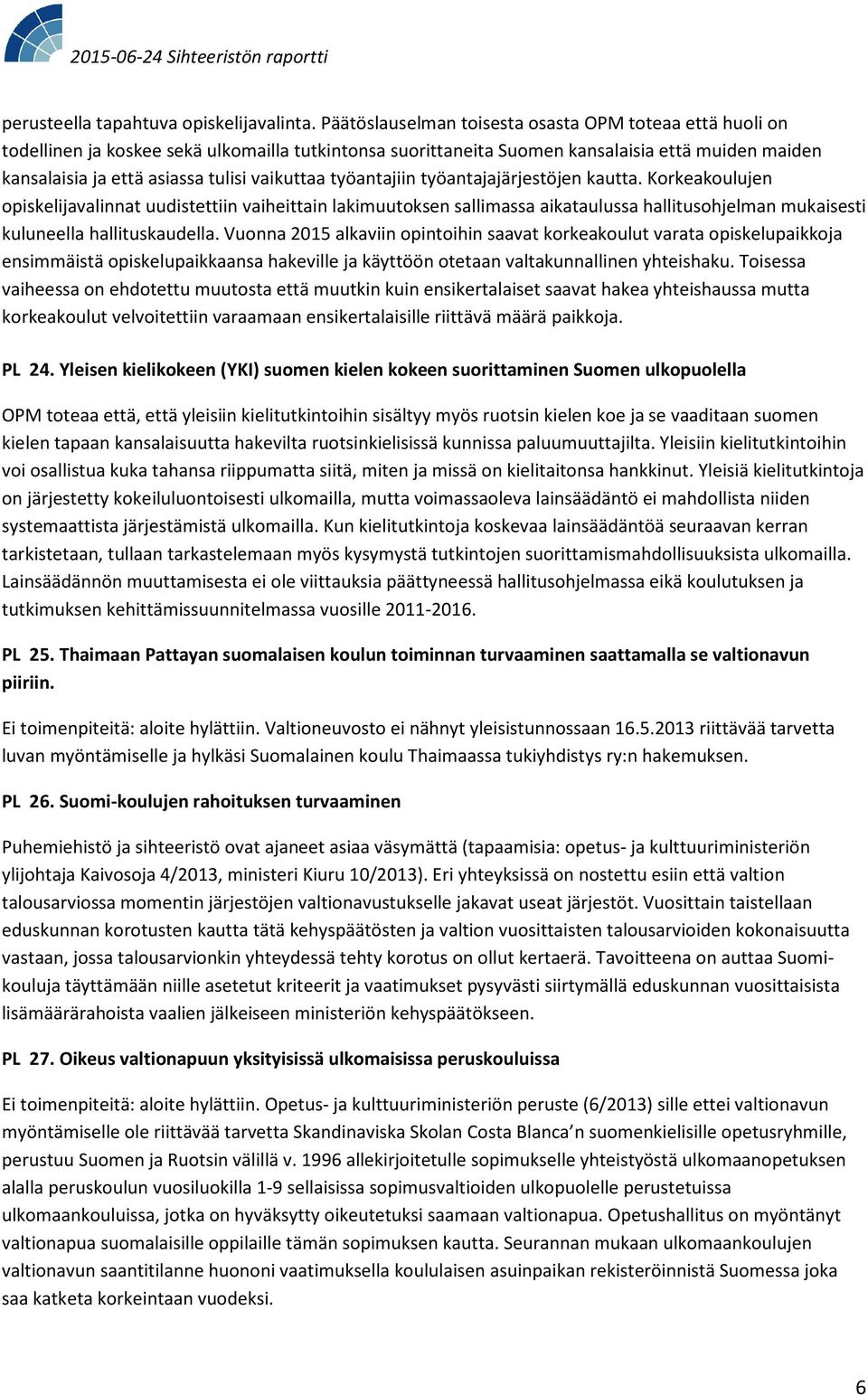 vaikuttaa työantajiin työantajajärjestöjen kautta.