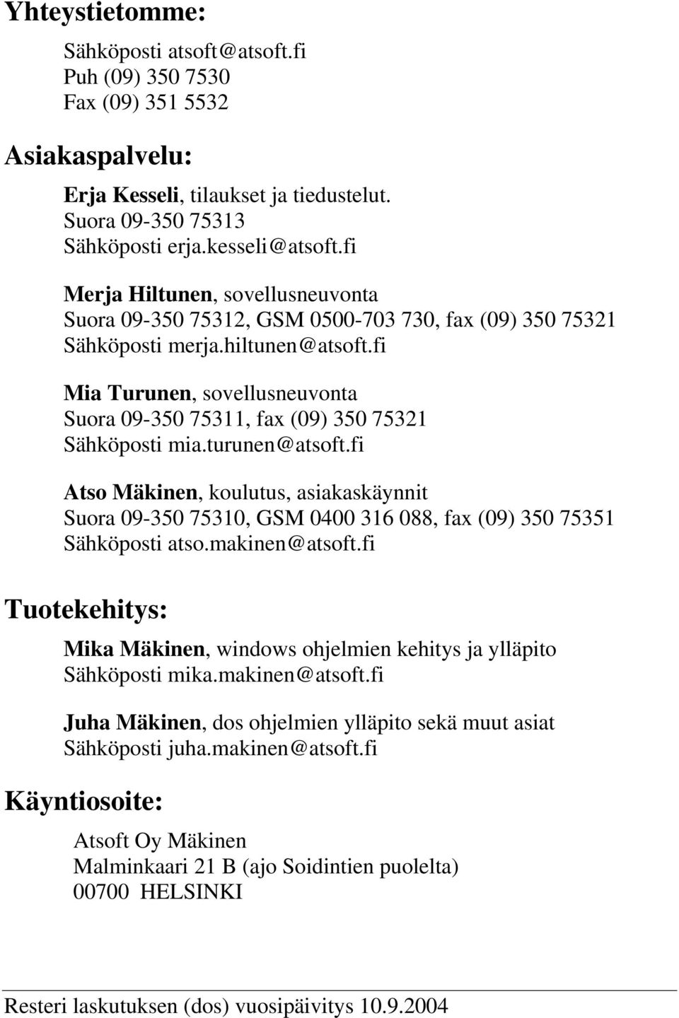 fi Mia Turunen, sovellusneuvonta Suora 09-350 75311, fax (09) 350 75321 Sähköposti mia.turunen@atsoft.