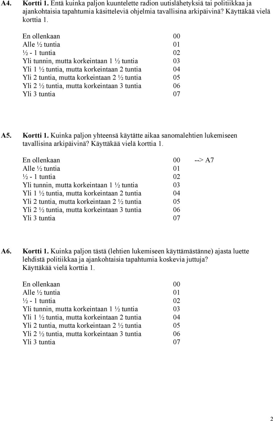 tuntia, mutta korkeintaan 3 tuntia 06 Yli 3 tuntia 07 A5. Kortti 1. Kuinka paljon yhteensä käytätte aikaa sanomalehtien lukemiseen tavallisina arkipäivinä? Käyttäkää vielä korttia 1.