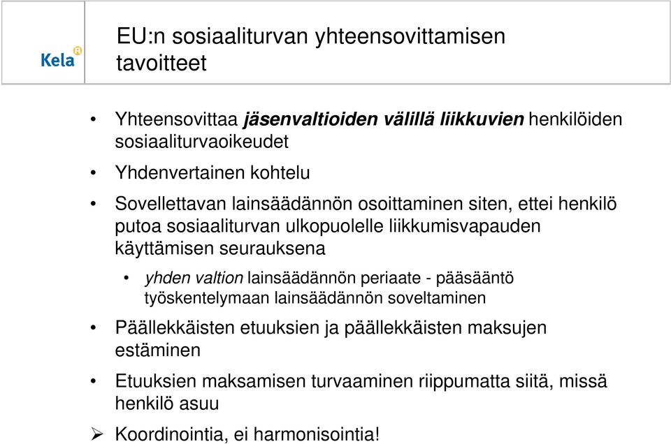 käyttämisen seurauksena yhden valtion lainsäädännön periaate - pääsääntö työskentelymaan lainsäädännön soveltaminen Päällekkäisten