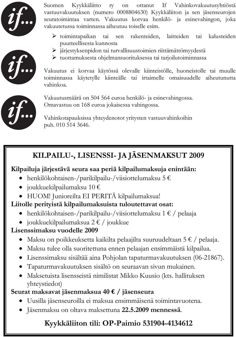 toimintapaikan tai sen rakenteiden, laitteiden tai kalusteiden puutteellisesta kunnosta järjestyksenpidon tai turvallisuustoimien riittämättömyydestä tuottamuksesta ohjelmansuorituksessa tai