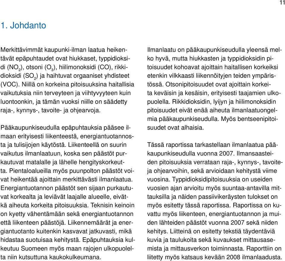 Pääkaupunkiseudulla epäpuhtauksia pääsee ilmaan erityisesti liikenteestä, energiantuotannosta ja tulisijojen käytöstä.