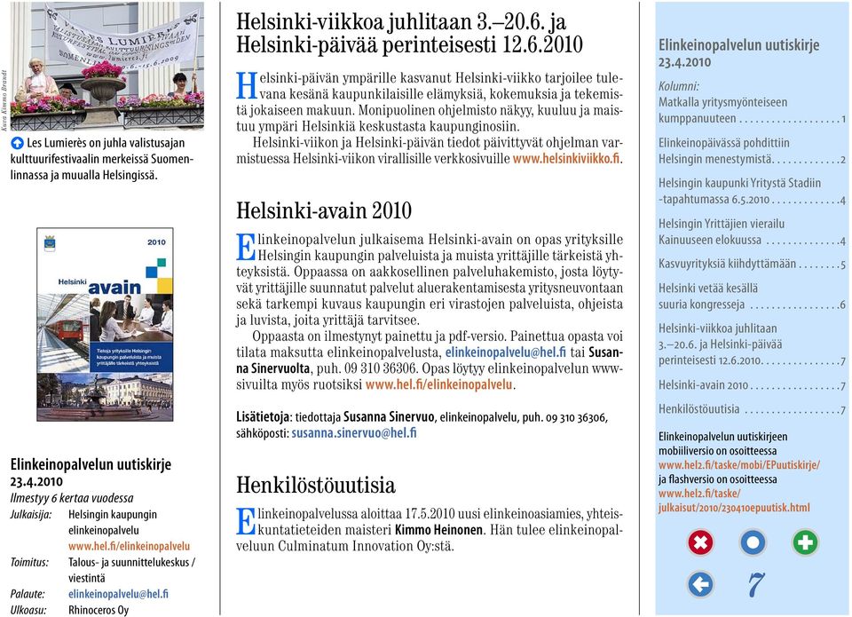 fi Rhinoceros Oy 3. 20.6. ja Helsinki-päivää perinteisesti 12.6.2010 Helsinki-päivän ympärille kasvanut Helsinki-viikko tarjoilee tulevana kesänä kaupunkilaisille elämyksiä, kokemuksia ja tekemistä jokaiseen makuun.