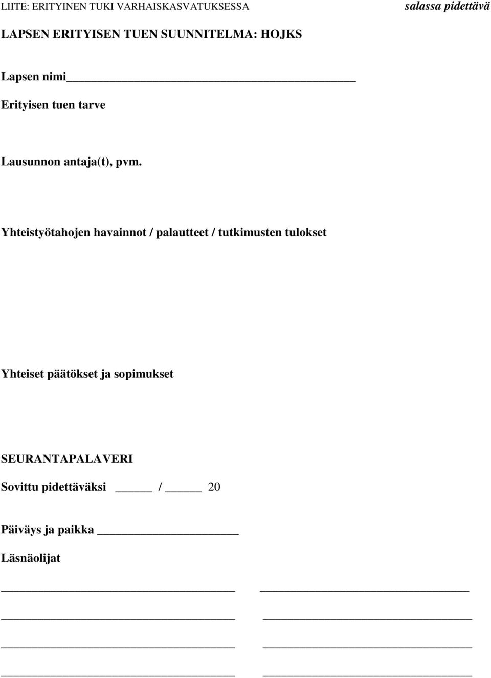 Yhteistyötahojen havainnot / palautteet / tutkimusten tulokset Yhteiset päätökset