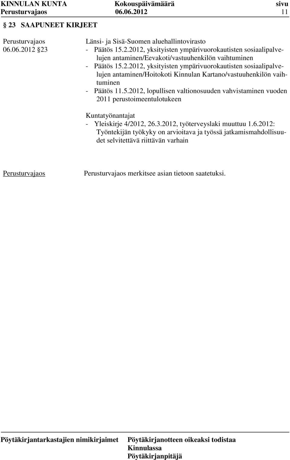 2012, lopullisen valtionosuuden vahvistaminen vuoden 2011 perustoimeentulotukeen Kuntatyönantajat - Yleiskirje 4/2012, 26.
