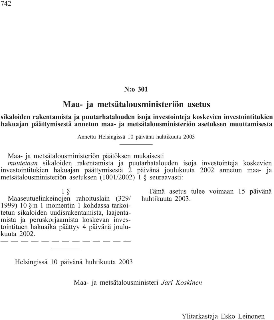 isoja investointeja koskevien investointitukien hakuajan päättymisestä 2 päivänä joulukuuta 2002 annetun maa- ja metsätalousministeriön asetuksen (1001/2002) 1 seuraavasti: 1 Maaseutuelinkeinojen