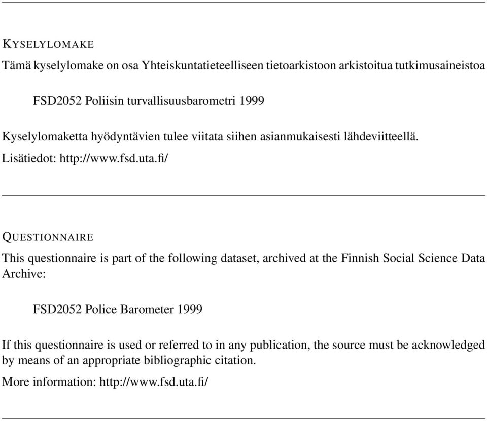 fi/ QUESTIONNAIRE This questionnaire is part of the following dataset, archived at the Finnish Social Science Data Archive: FSD2052 Police Barometer