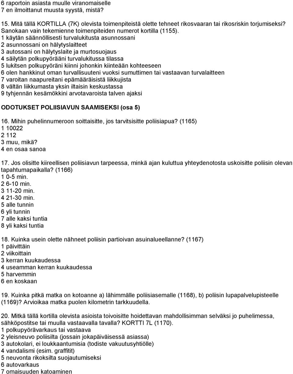 1 käytän säännöllisesti turvalukitusta asunnossani 2 asunnossani on hälytyslaitteet 3 autossani on hälytyslaite ja murtosuojaus 4 säilytän polkupyörääni turvalukitussa tilassa 5 lukitsen polkupyöräni