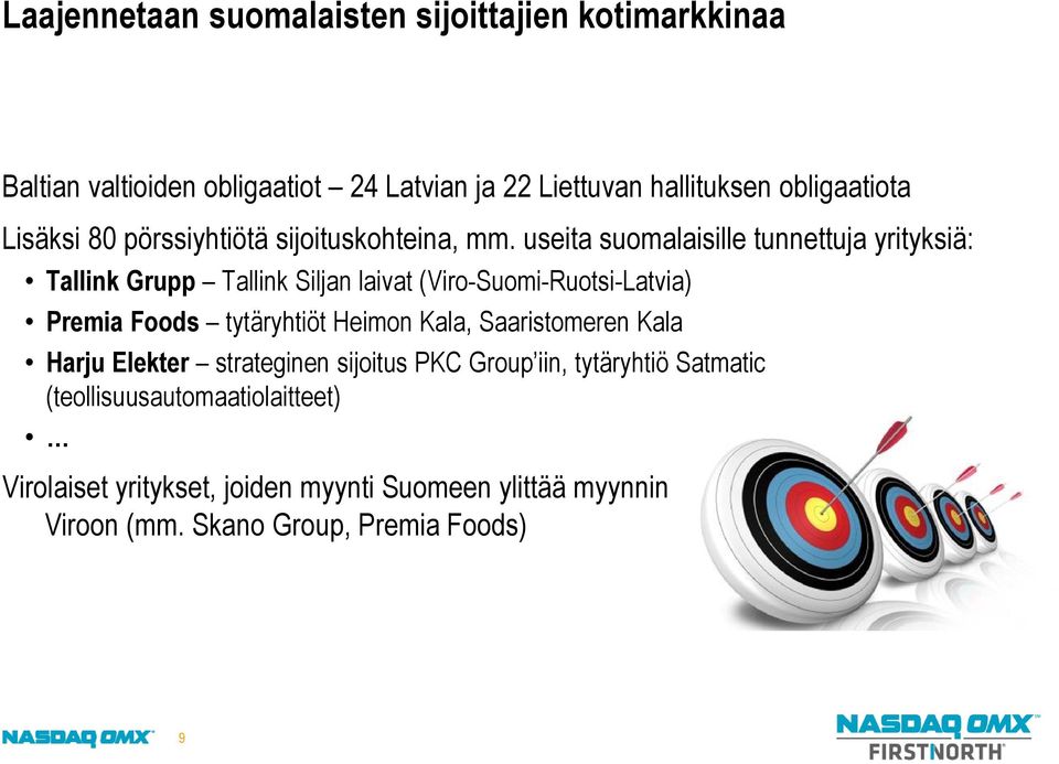 useita suomalaisille tunnettuja yrityksiä: Tallink Grupp Tallink Siljan laivat (Viro-Suomi-Ruotsi-Latvia) Premia Foods tytäryhtiöt