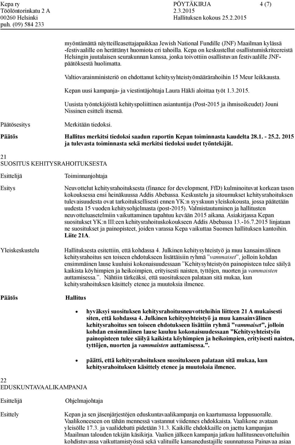 Valtiovarainministeriö on ehdottanut kehitysyhteistyömäärärahoihin 15 Meur leikkausta. Kepan uusi kampanja- ja viestintäjohtaja Laura Häkli aloittaa työt 1.3.2015.