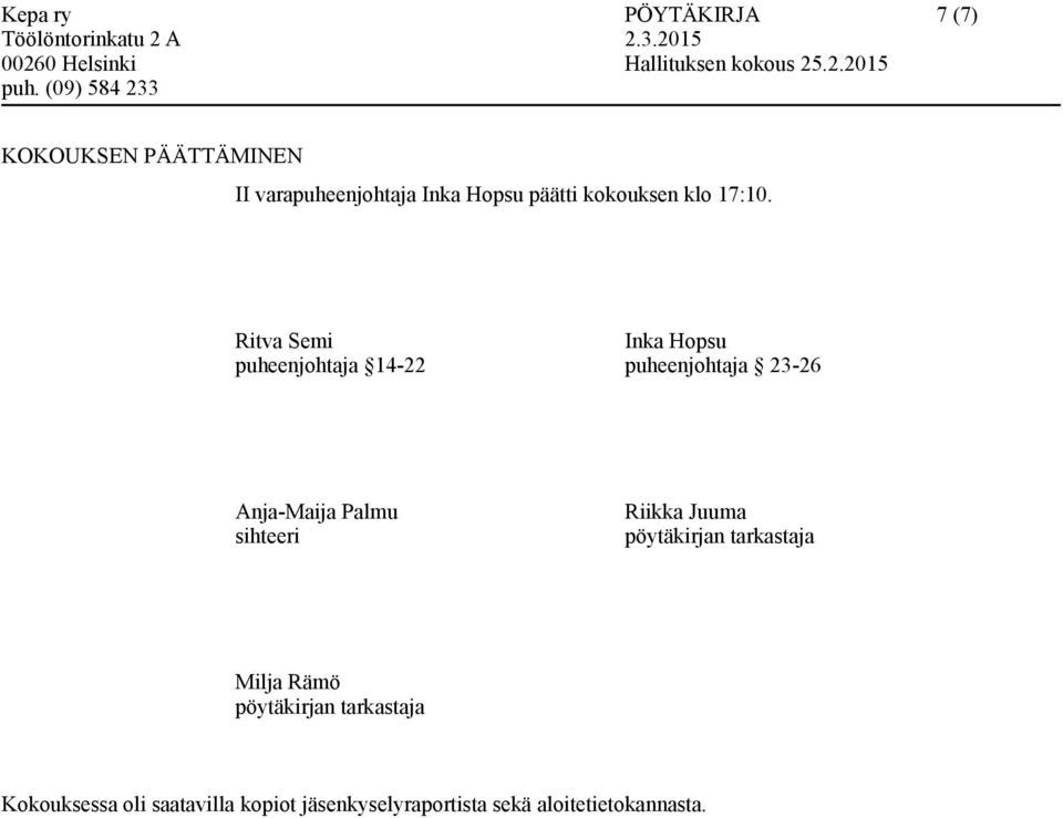 Ritva Semi Inka Hopsu puheenjohtaja 14-22 puheenjohtaja 23-26 Anja-Maija Palmu