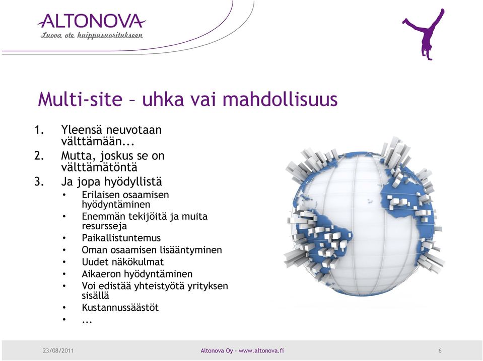 Ja jopa hyödyllistä Erilaisen osaamisen hyödyntäminen Enemmän tekijöitä ja muita resursseja