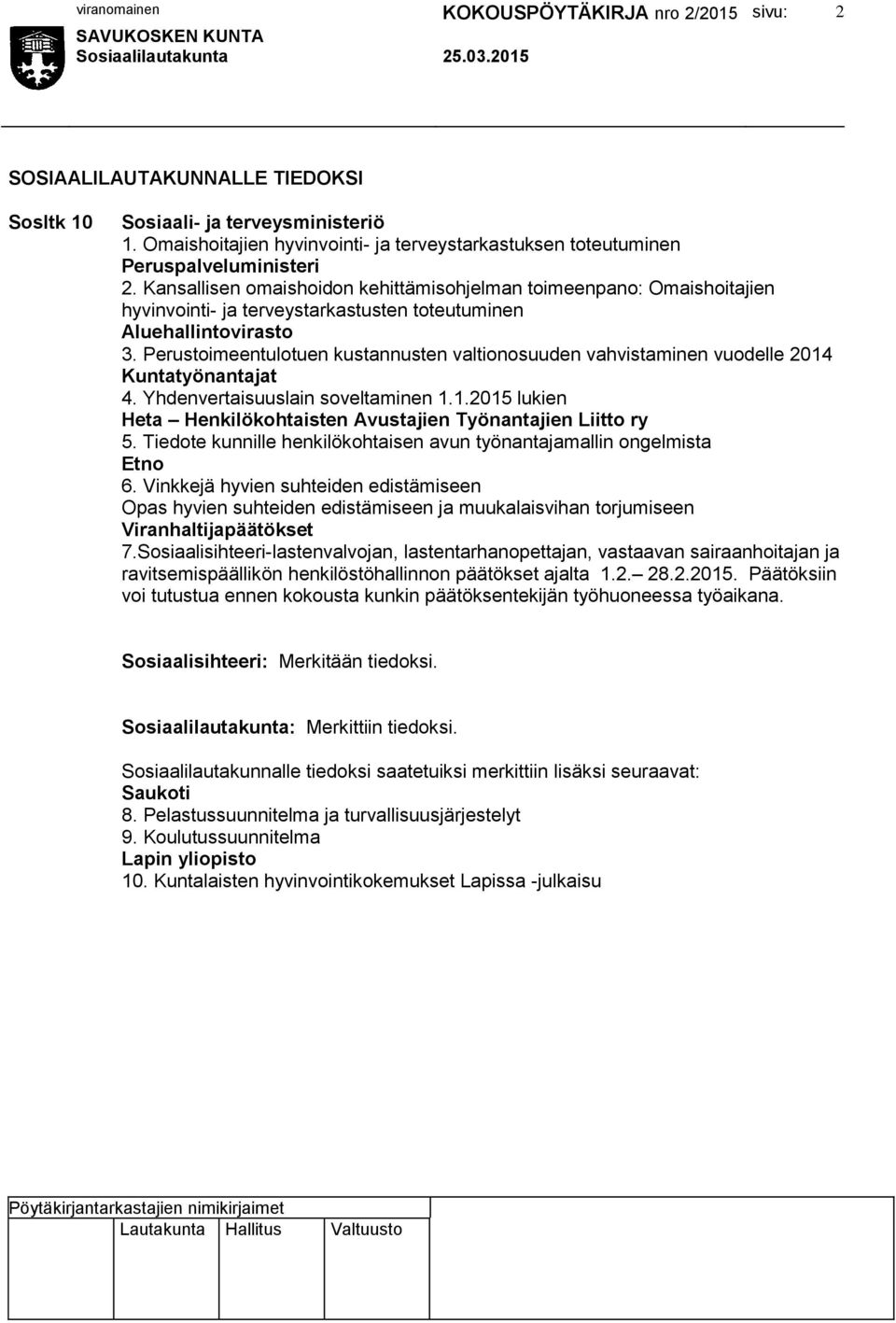 Perustoimeentulotuen kustannusten valtionosuuden vahvistaminen vuodelle 2014 Kuntatyönantajat 4. Yhdenvertaisuuslain soveltaminen 1.1.2015 lukien Heta Henkilökohtaisten Avustajien Työnantajien Liitto ry 5.