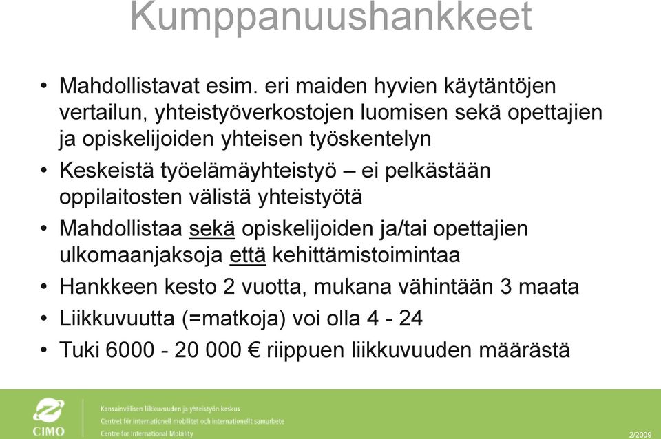 työskentelyn Keskeistä työelämäyhteistyö ei pelkästään oppilaitosten välistä yhteistyötä Mahdollistaa sekä