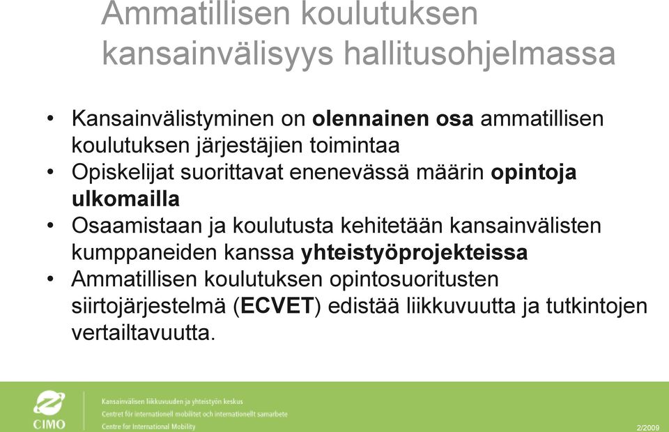 ulkomailla Osaamistaan ja koulutusta kehitetään kansainvälisten kumppaneiden kanssa yhteistyöprojekteissa