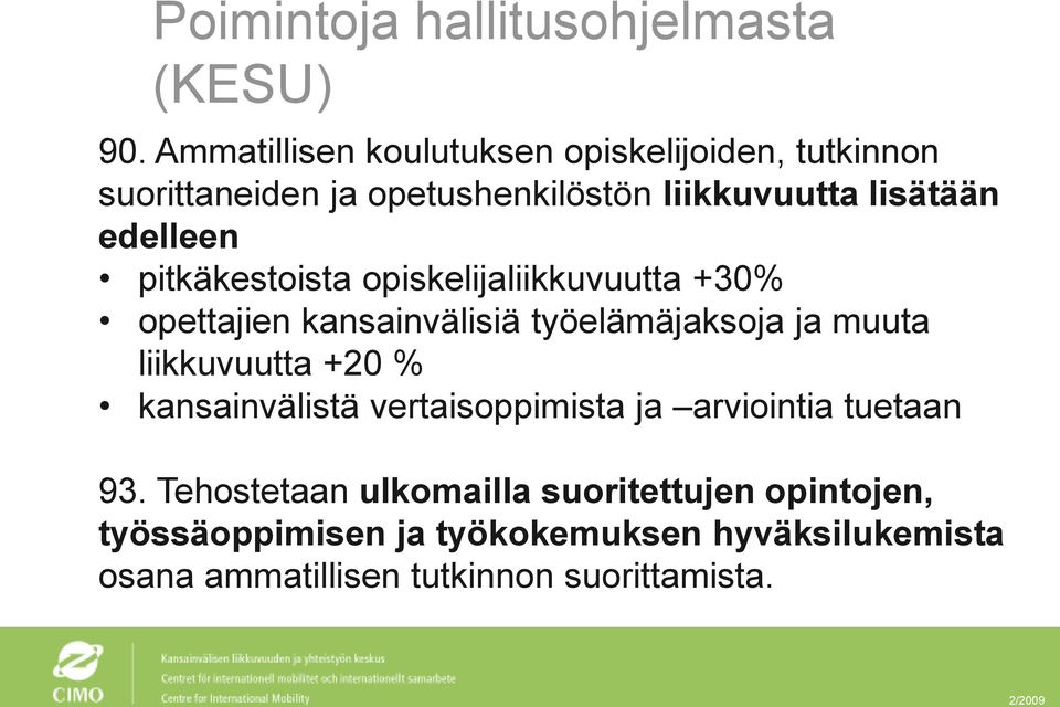 pitkäkestoista opiskelijaliikkuvuutta +30% opettajien kansainvälisiä työelämäjaksoja ja muuta liikkuvuutta +20 %