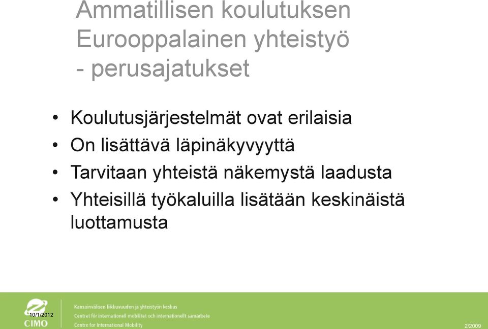 lisättävä läpinäkyvyyttä Tarvitaan yhteistä näkemystä