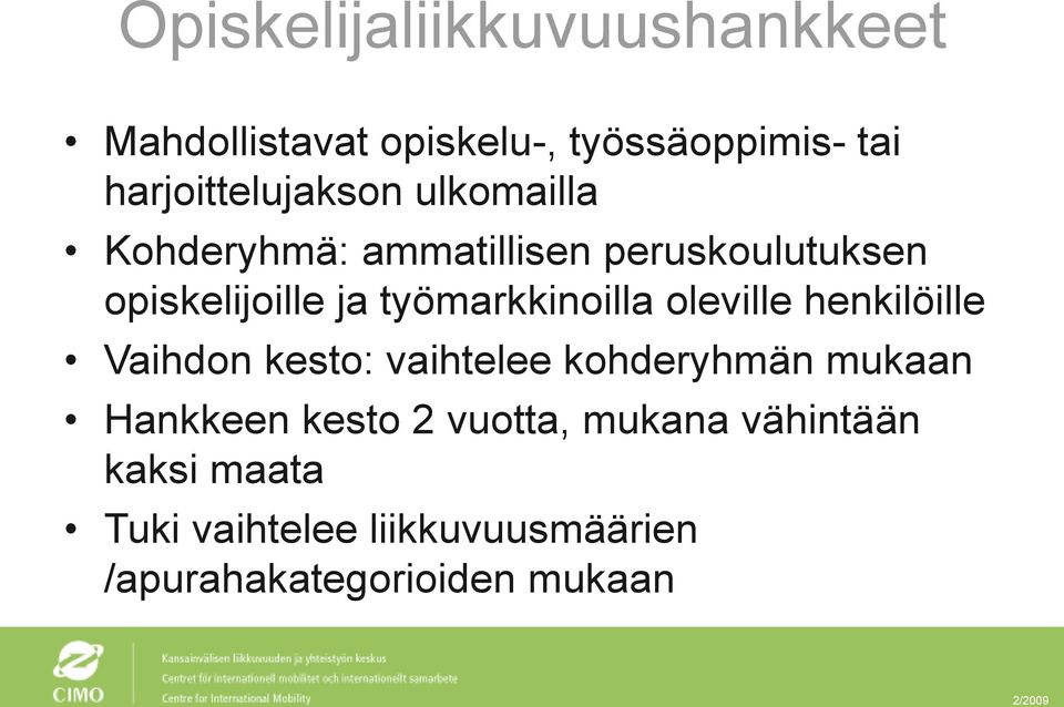 työmarkkinoilla oleville henkilöille Vaihdon kesto: vaihtelee kohderyhmän mukaan Hankkeen