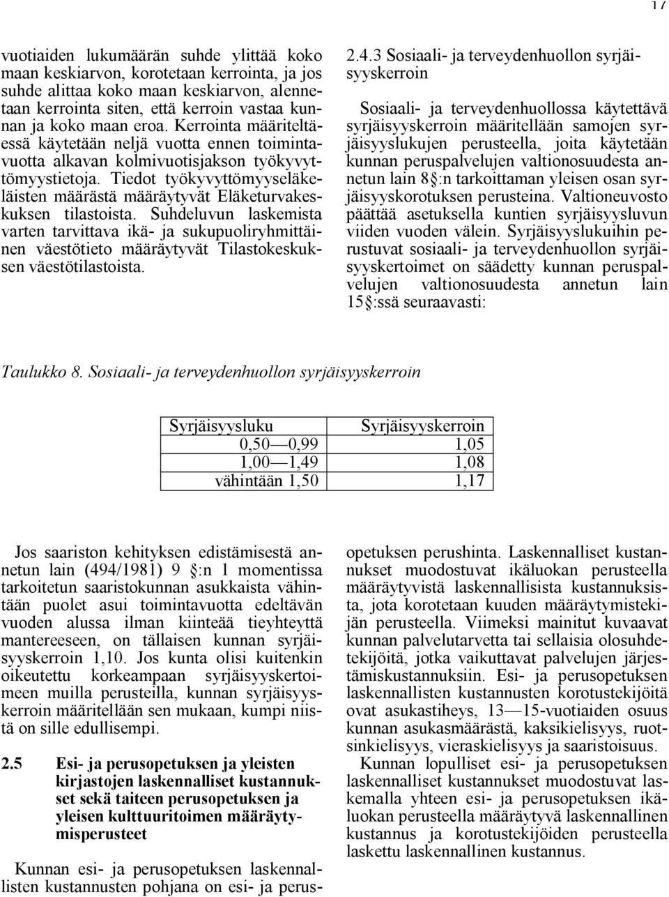 Tiedot työkyvyttömyyseläkeläisten määrästä määräytyvät Eläketurvakeskuksen tilastoista.