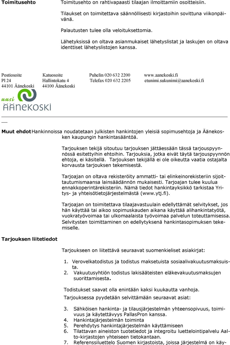 Muut ehdot Hankinnoissa noudatetaan julkisten hankintojen yleisiä sopimusehtoja ja Äänekosken kaupungin hankintasääntöä.