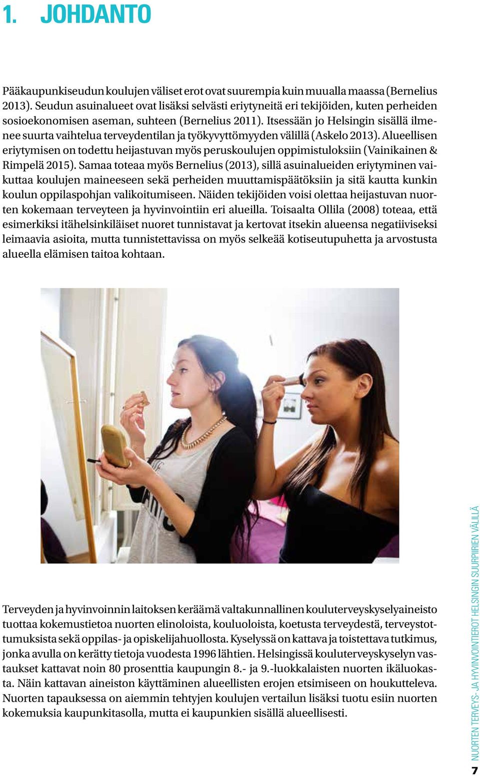 Itsessään jo Helsingin sisällä ilmenee suurta vaihtelua terveydentilan ja työkyvyttömyyden välillä (Askelo 2013).
