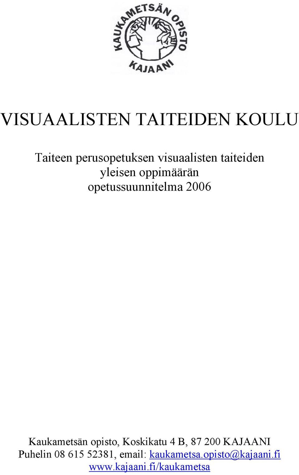 2006 Kaukametsän opisto, Koskikatu 4 B, 87 200 KAJAANI Puhelin