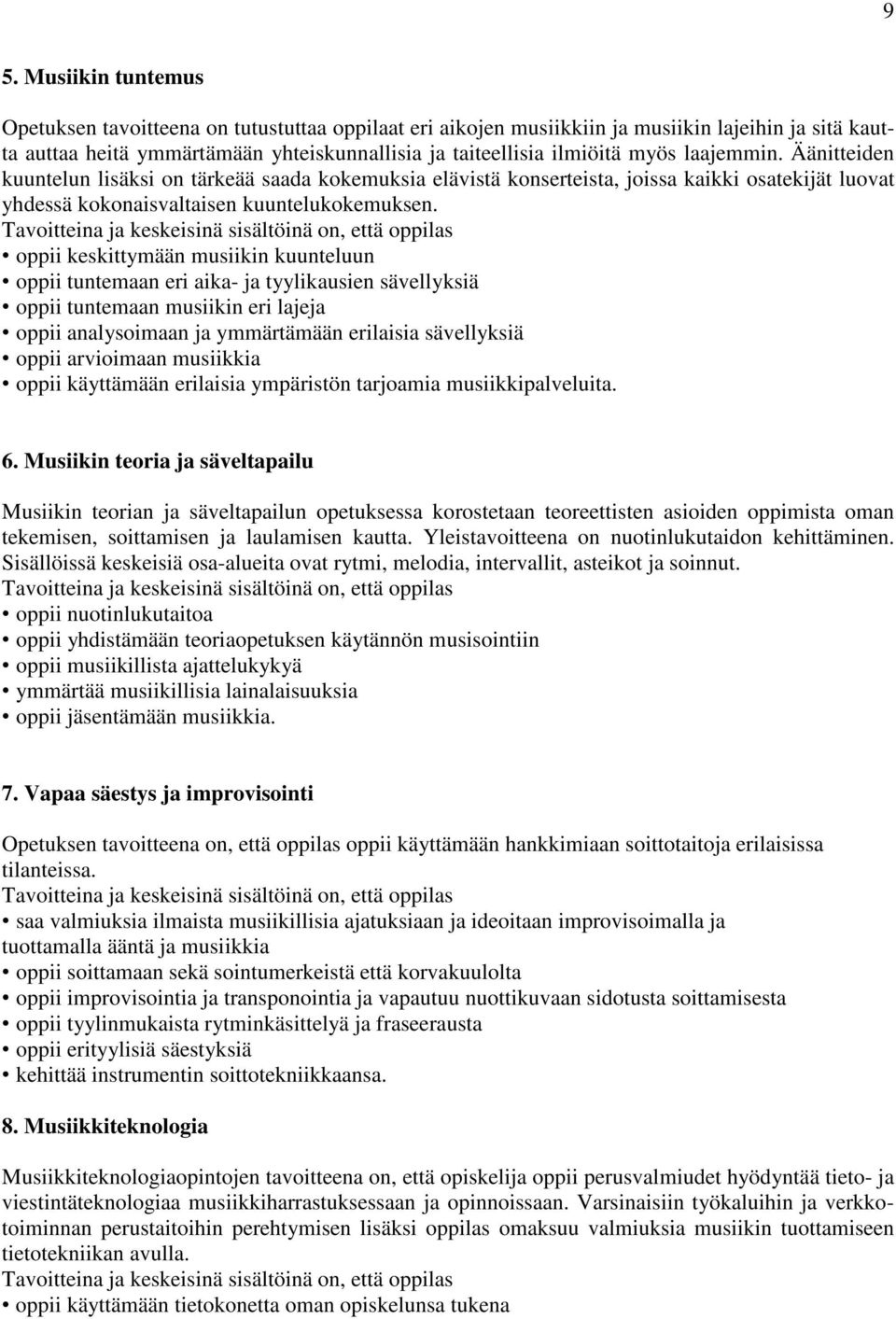 oppii keskittymään musiikin kuunteluun oppii tuntemaan eri aika- ja tyylikausien sävellyksiä oppii tuntemaan musiikin eri lajeja oppii analysoimaan ja ymmärtämään erilaisia sävellyksiä oppii