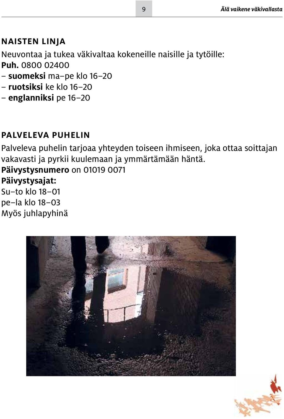 Palveleva puhelin tarjoaa yhteyden toiseen ihmiseen, joka ottaa soittajan vakavasti ja pyrkii kuulemaan ja