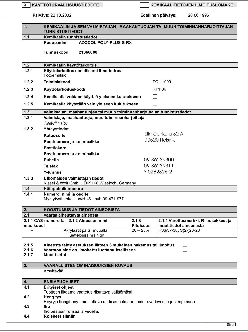 2.3 Käyttötarkoituskoodi KT1:36 1.2.4 Kemikaalia voidaan käyttää yleiseen kulutukseen 1.2.5 Kemikaalia käytetään vain yleiseen kulutukseen 1.