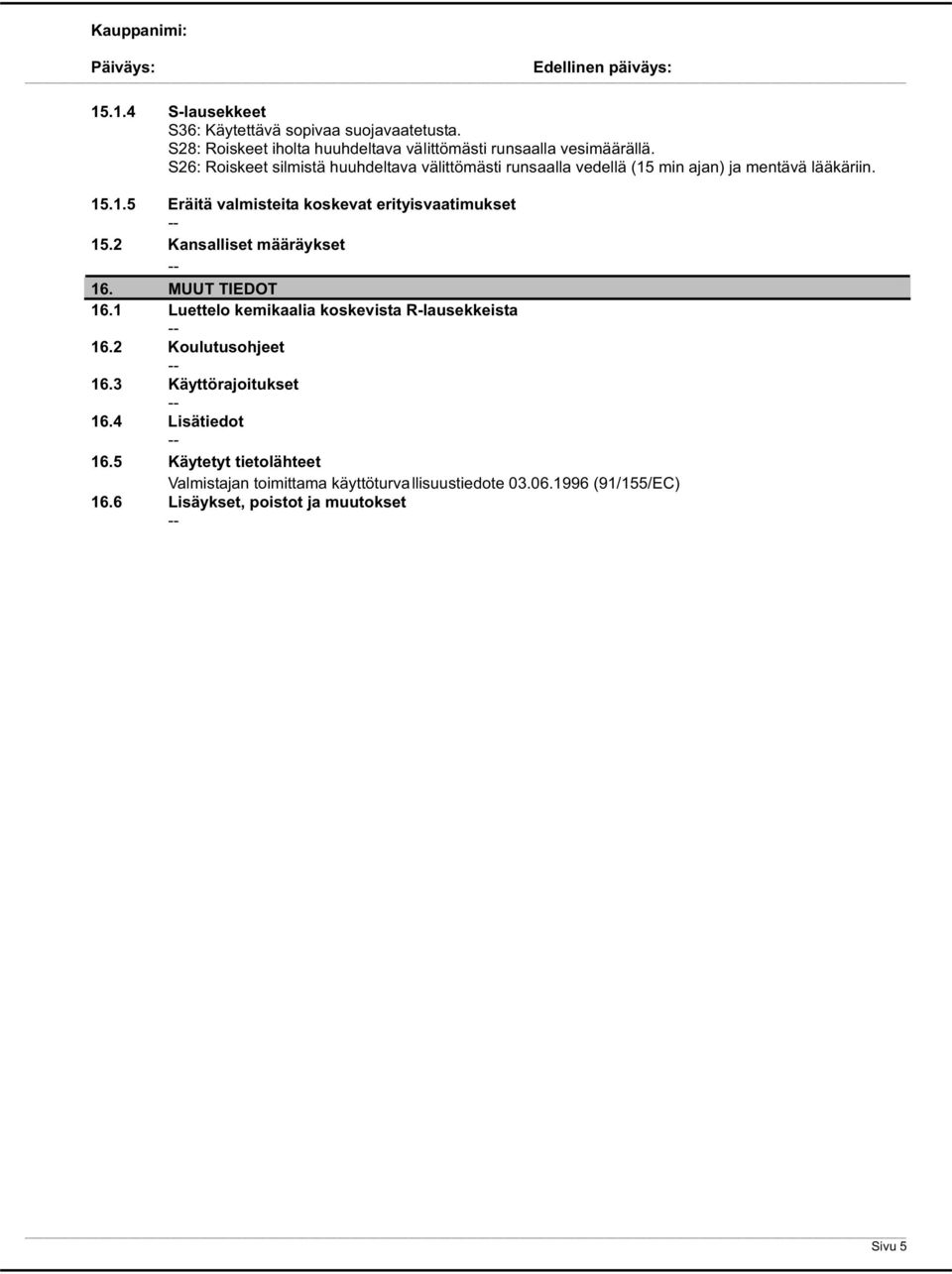 2 Kansalliset määräykset 16. MUUT TIEDOT 16.1 Luettelo kemikaalia koskevista R-lausekkeista 16.2 Koulutusohjeet 16.3 Käyttörajoitukset 16.