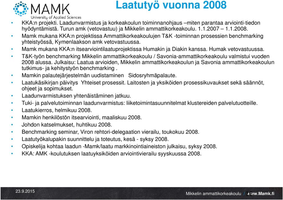 T&K-työn benchmarking Mikkelin ammattikorkeakoulu / Savonia-ammattikorkeakoulu valmistui vuoden 2008 alussa.