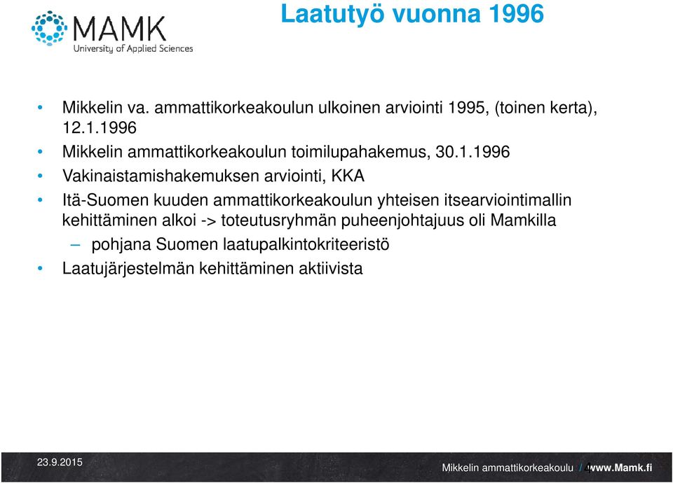 itsearviointimallin kehittäminen alkoi -> toteutusryhmän puheenjohtajuus oli Mamkilla pohjana Suomen