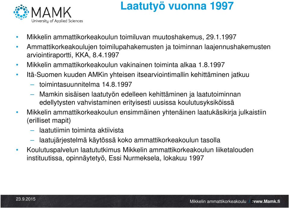 1997 Itä-Suomen kuuden AMKin yhteisen itsearviointimallin kehittäminen jatkuu toimintasuunnitelma 14.8.