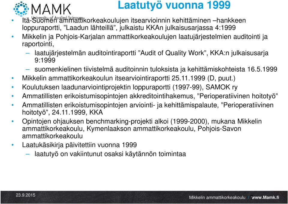 tuloksista ja kehittämiskohteista 16.5.1999 Mikkelin ammattikorkeakoulun itsearviointiraportti 25.11.1999 (D, puut.