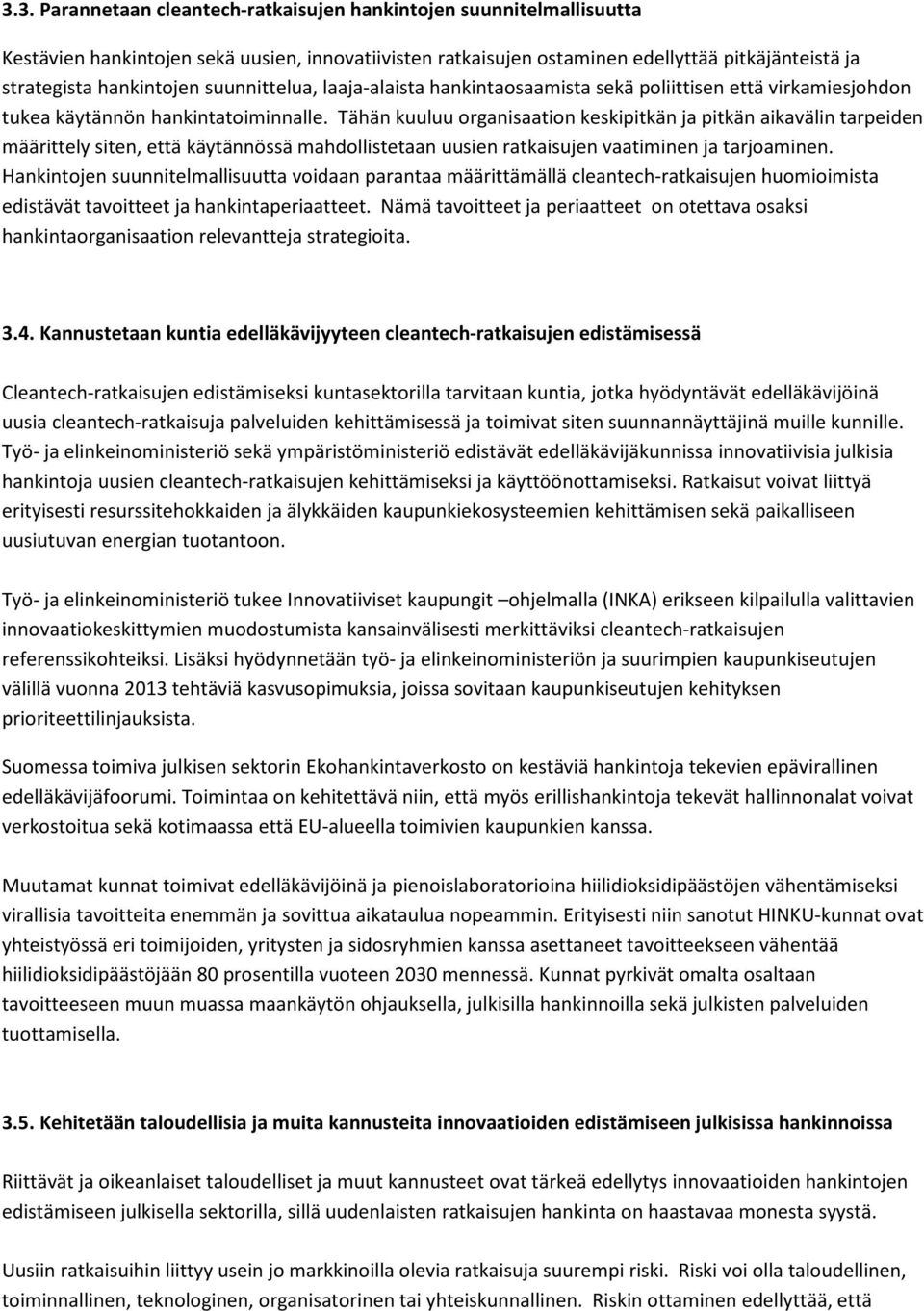 Tähän kuuluu organisaation keskipitkän ja pitkän aikavälin tarpeiden määrittely siten, että käytännössä mahdollistetaan uusien ratkaisujen vaatiminen ja tarjoaminen.