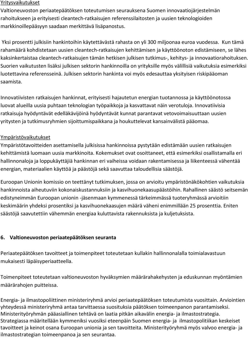 Kun tämä rahamäärä kohdistetaan uusien cleantech-ratkaisujen kehittämisen ja käyttöönoton edistämiseen, se lähes kaksinkertaistaa cleantech-ratkaisujen tämän hetkisen julkisen tutkimus-, kehitys- ja