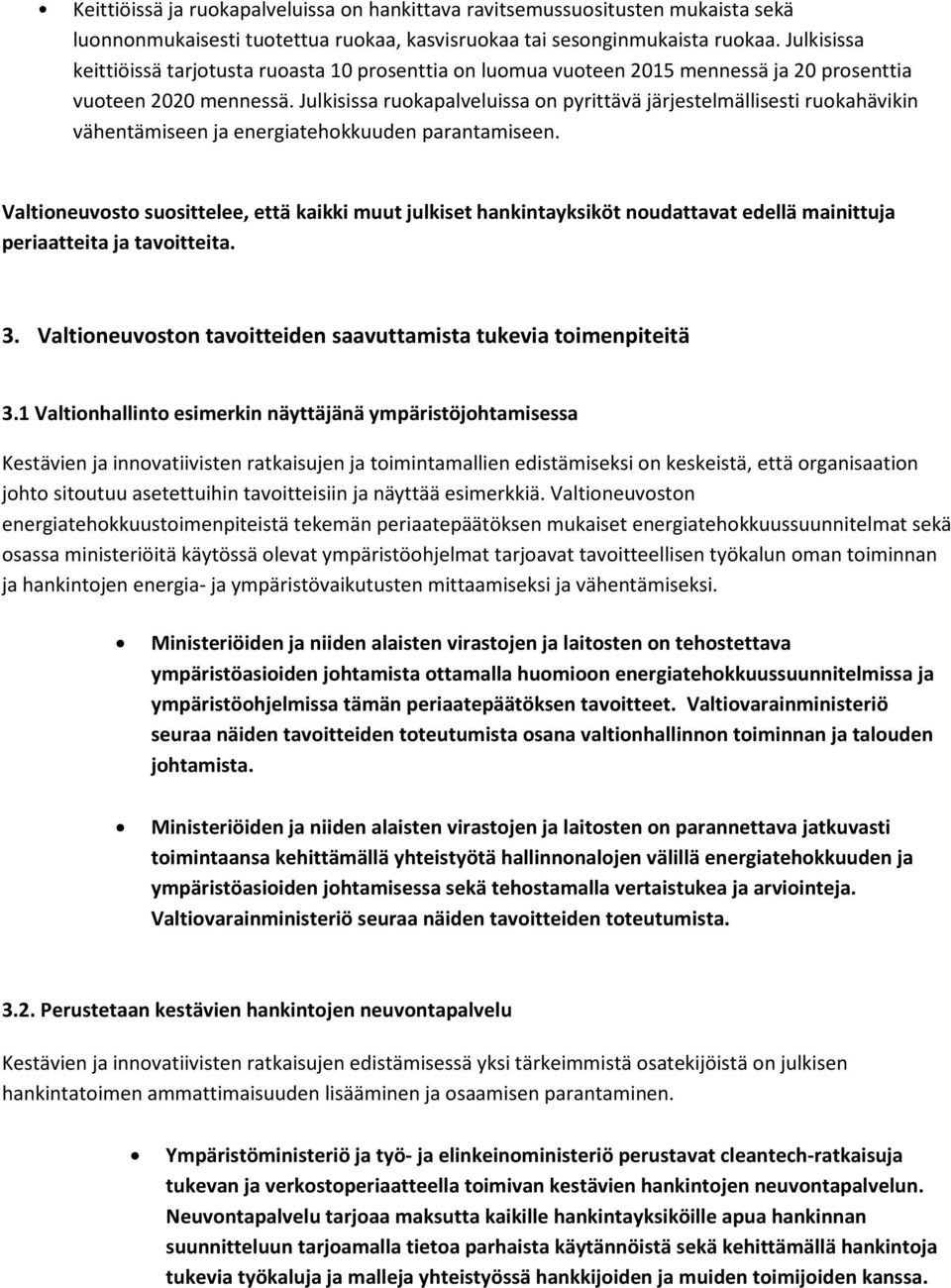 Julkisissa ruokapalveluissa on pyrittävä järjestelmällisesti ruokahävikin vähentämiseen ja energiatehokkuuden parantamiseen.