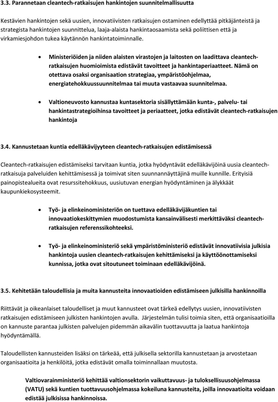 Ministeriöiden ja niiden alaisten virastojen ja laitosten on laadittava cleantechratkaisujen huomioimista edistävät tavoitteet ja hankintaperiaatteet.