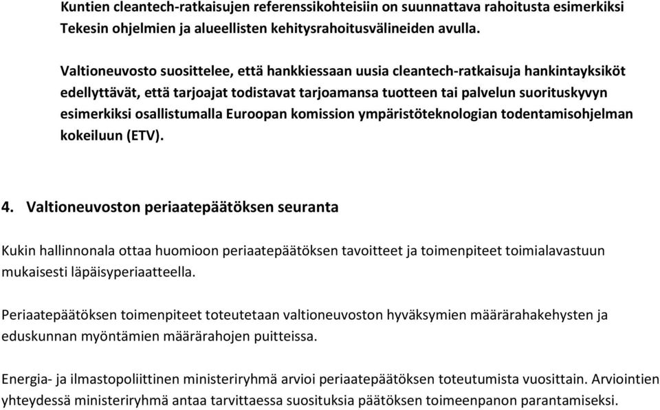 osallistumalla Euroopan komission ympäristöteknologian todentamisohjelman kokeiluun (ETV). 4.