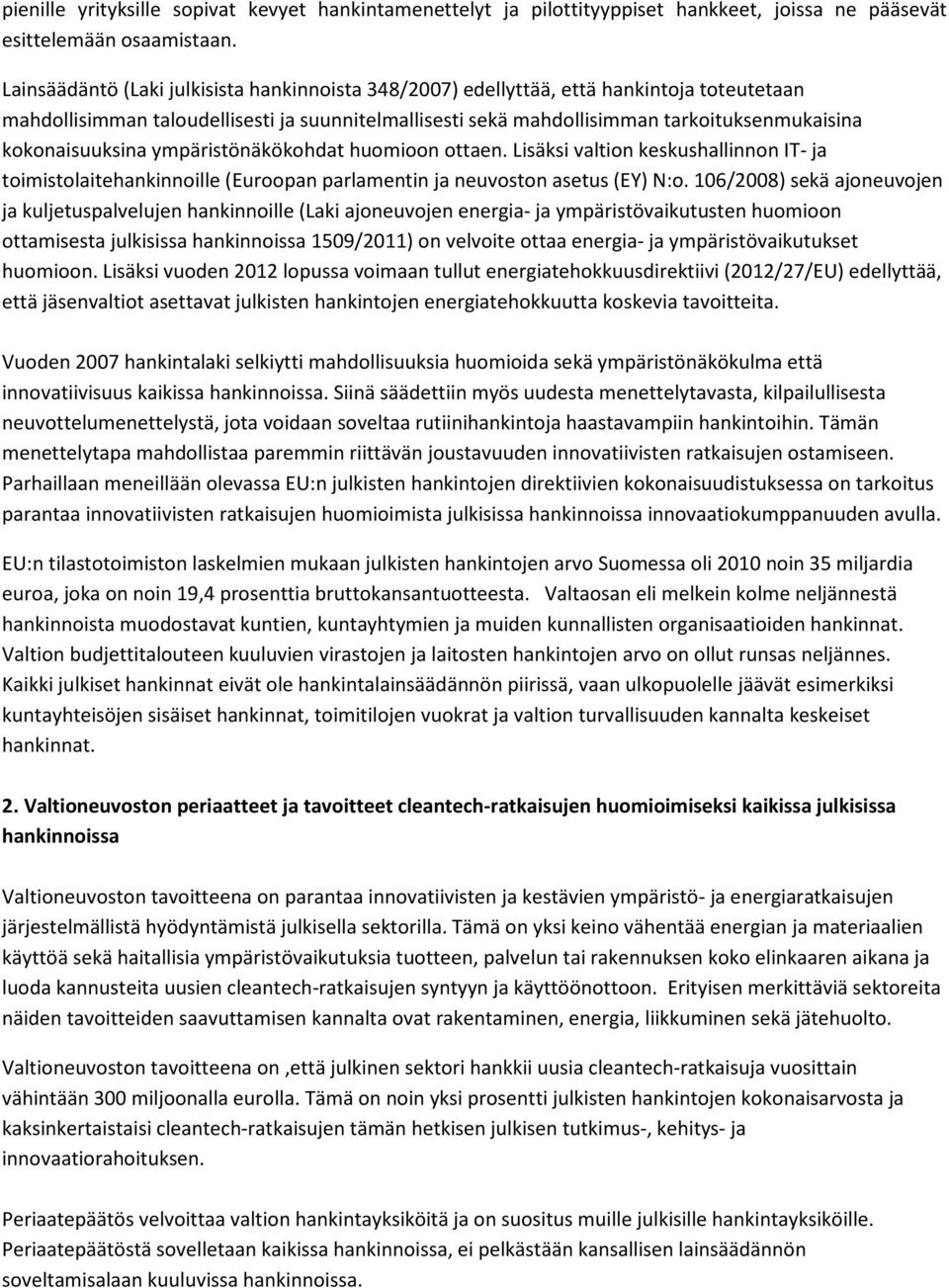 kokonaisuuksina ympäristönäkökohdat huomioon ottaen. Lisäksi valtion keskushallinnon IT- ja toimistolaitehankinnoille (Euroopan parlamentin ja neuvoston asetus (EY) N:o.