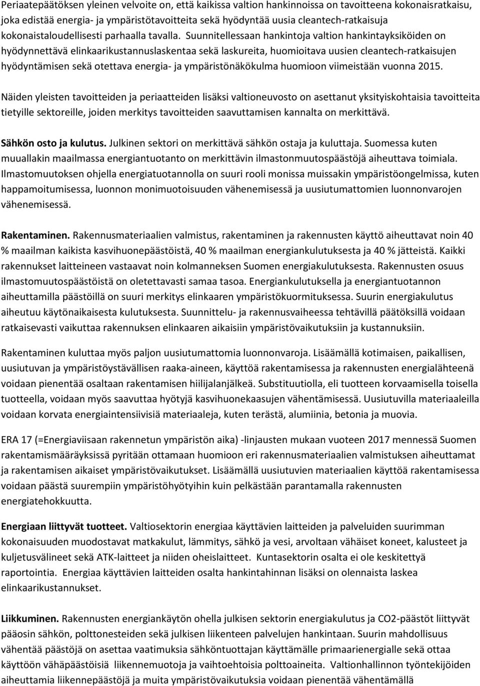 Suunnitellessaan hankintoja valtion hankintayksiköiden on hyödynnettävä elinkaarikustannuslaskentaa sekä laskureita, huomioitava uusien cleantech-ratkaisujen hyödyntämisen sekä otettava energia- ja
