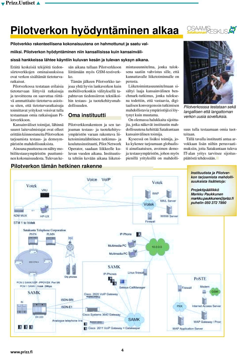 Eräitä keskeisiä tekijöitä tiedonsiirtoverkkojen ominaisuuksissa ovat verkon sisältämät tietoturvaratkaisut.