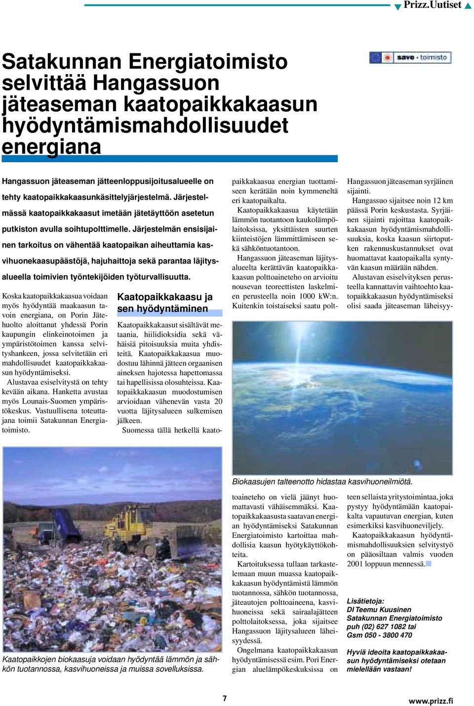 Järjestelmän ensisijainen tarkoitus on vähentää kaatopaikan aiheuttamia kasvihuonekaasupäästöjä, hajuhaittoja sekä parantaa läjitysalueella toimivien työntekijöiden työturvallisuutta.